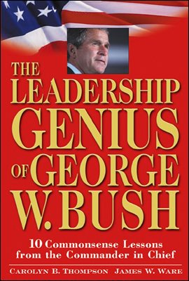 The Leadership Genius of George W. Bush