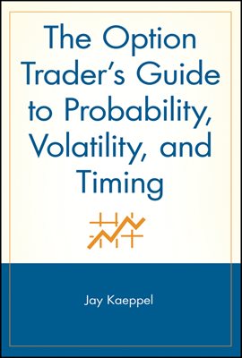 The Option Trader&#39;s Guide to Probability, Volatility, and Timing