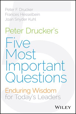 Peter Drucker&#39;s Five Most Important Questions