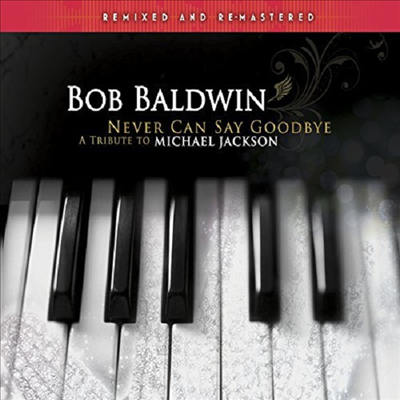 Bob Baldwin - Never Can Say Goodbye: Tribute To Michael Jackson (CD)