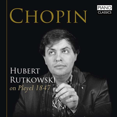 1847년 플레이엘 피아노로 연주하는 쇼팽 피아노 작품집 (Chopin On Pleyel 1847)(CD) - Hubert Rutkowski