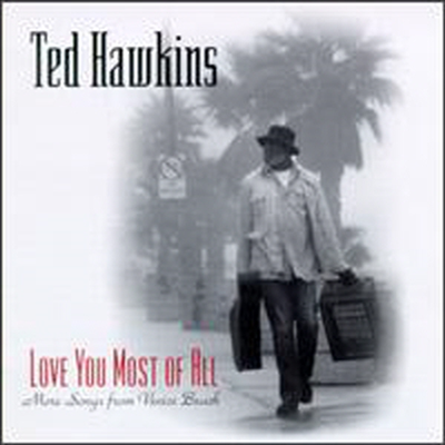 Ted Hawkins - Love You Most Of All - More Songs From Venice Bch (CD)