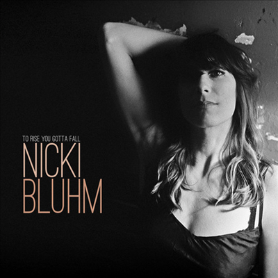 Nicki Bluhm - To Rise You Gotta Fall (CD)