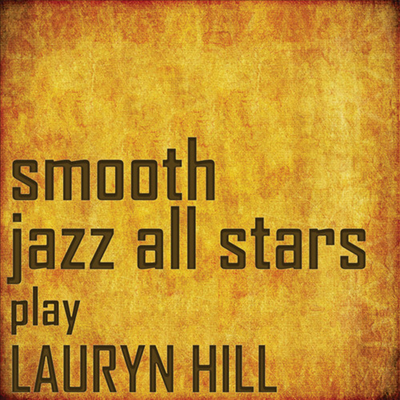 Smooth Jazz All Stars - Smooth Jazz All Stars Perform Lauryn Hill (CD-R)