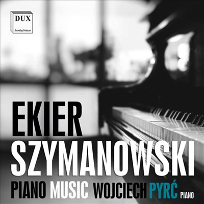 얀 에키어 &amp; 시마노프스키: 피아노 작품집 (Jan Ekier &amp; Szymanowski: Works for Piano)(CD) - Wojciech Pyrc