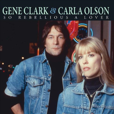 Gene Clark &amp; Carla Olson - So Rebellious A Lover (CD)