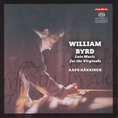 윌리엄 버드: 후기 버지널 작품집 (William Byrd: Late Music for the Virginals) (SACD Hybrid) - Aapo Hakkinen