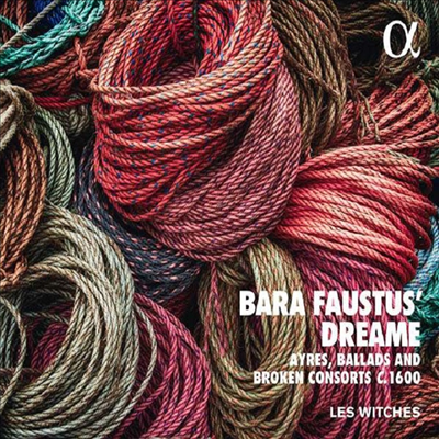 바라 파우스투스의 꿈 - 17세기 영국 음악 (Bara Faustus’ Dreame Ayres, Ballads and Broken Consorts C.1600) - Les Witches