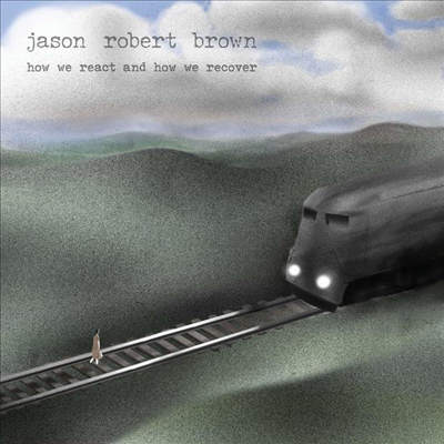 Jason Robert Brown - How We React And How We Recover (CD)