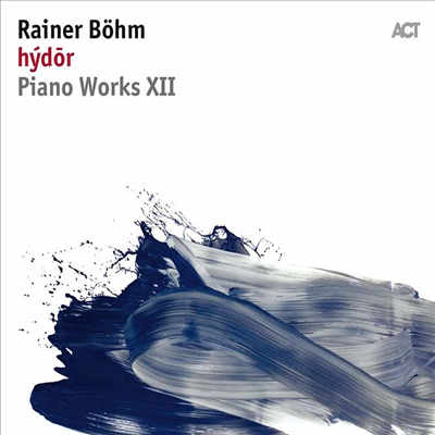 Rainer Bohm - Hydor: Piano Works XII (Digipack)(CD)