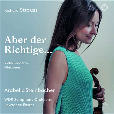 멋있는 사람이 온다면 - R.슈트라우스: 바이올린 협주곡 &amp; 로망스 (Aber der Richtige - R.Strauss: Violin Concerto &amp; Romance) (SACD Hybrid) - Arabella Steinbacher