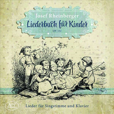 라인베르거: 아이들을 위한 노래집 (Rheinberger: Songbook For Children Op.152)(CD) - Julia Grossteiner