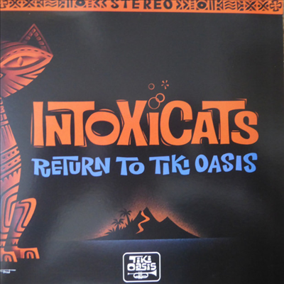 Intoxicats - Return To Tiki Oasis (7 inch Single LP
