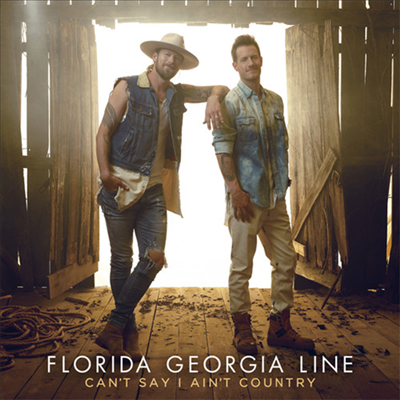 Florida Georgia Line - Can&#39;t Say I Ain&#39;t Country (CD)