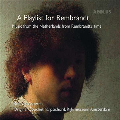 렘브란트 시대의 네덜란드 하프시코드 작품집 (?A Playlist for Rembrandt - Music from the Netherlands from Rembrandt’s time)(CD) - Bob van Asperen