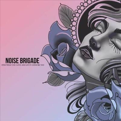 Noise Brigade - Find What You Love And Let It Consume You (CD)