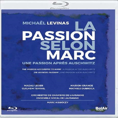 미쉘 레비나스: 오라토리오 &#39;마크에 의한 수난곡&#39; (Michael Levinas: Oratorio &#39;La Passion Selon Marc&#39;) (한글무자막)(Blu-ray) (2019) - Marc Kissoczy