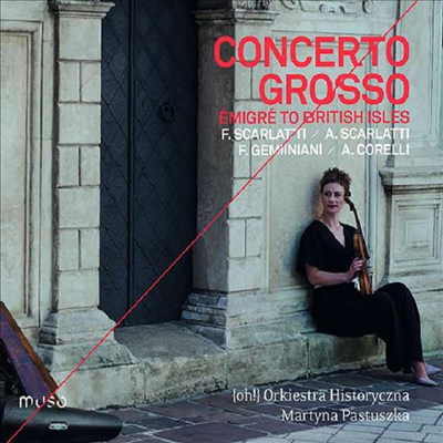 코렐리, 제미니아니: 바이올린 소나타 &amp; F.스카를라티: 합주 협주곡 (Corelli, Geminiani: Violin Sonatas &amp; F.Scarlatti: Concerto Grosso)(CD) - Martyna Pastuszka