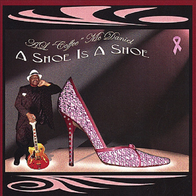 Al Coffee McDaniel - A Shoe Is A Shoe(CD-R)