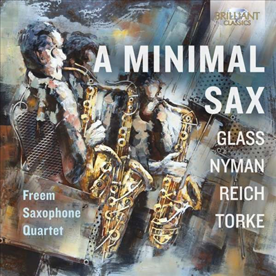 라이히, 글래스, 나이만 &amp; 토크 - 미니멀 색소폰 사중주 (Freem Saxophone Quartet - A Minimal Sax: Reich, Glass, Nyman &amp; Torke)(CD) - Freem Saxophone Quartet