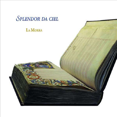 천상의 빛 - 14세기 피렌체의 음악 (Splendor da ciel - Music from the San Lorenzo Palimpsest)(CD) - La Morra