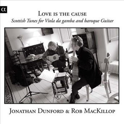 사랑하기 때문에 - 비올라 다 감바와 바로크 기타로 연주하는 17세기 스코틀랜드 음악 (Love Is the Cause - Scottish Tunes for Viola da gamba &amp; baroque Guitar)(CD) - Jonathan Dunford