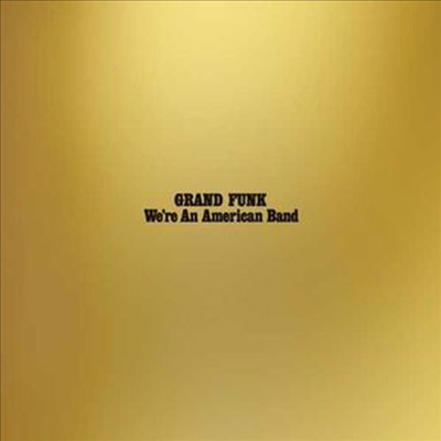 Grand Funk Railroad - We&#39;re An American Band (LP)