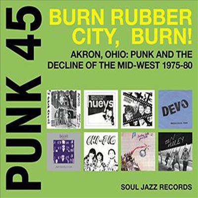 Various Artists - PUNK 45: Burn, Rubber City, Burn - Akron, Ohio: Punk And The Decline Of The Mid-West 1975-80 (CD)