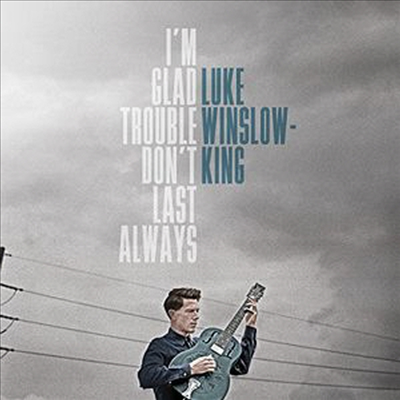 Luke Winslow-King - I&#39;m Glad Trouble Don&#39;t Last Always (LP)
