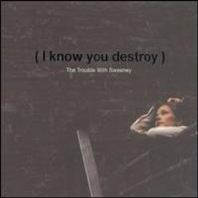 Trouble With Sweeney - I Know You Destroy (CD)