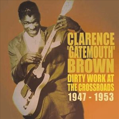 Clarence Gatemouth Brown - Dirty Works At The Crossroads 1947-1953 (CD)