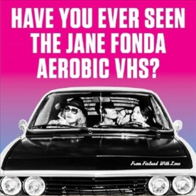 Have You Ever Seen The Jane Fonda Aerobic VHS? - From Finland With Love (7 inch Single LP)