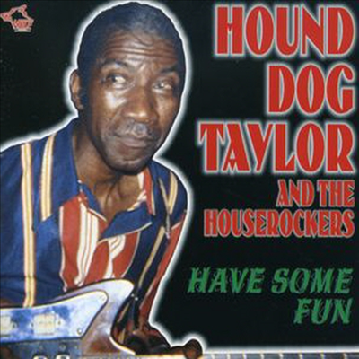 Hound Dog Taylor - Have Some Fun (CD)