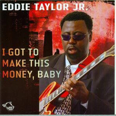 Eddie Taylor Jr. - I Got To Make This Money Baby (CD)