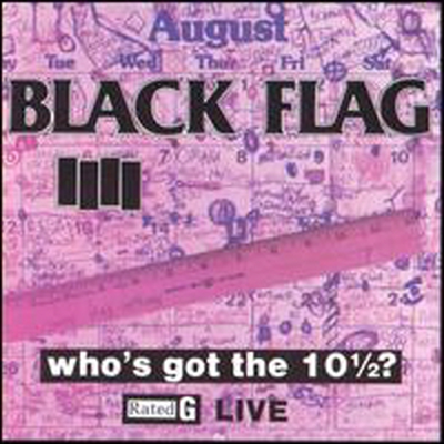 Black Flag - Who&#39;s Got The 10 1/2 ?