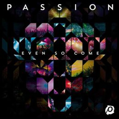 Passion - Passion: Even So Come (CD)