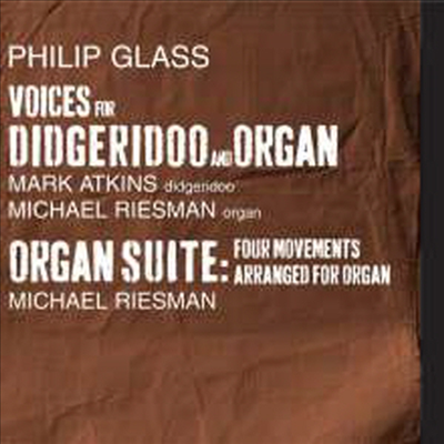 필립 글래스: 디제리두와 오르간을 위한 보이스, 오르간 모음곡 (Philip Glass: Voices For Digeridoo &amp; Organ, Organ Suite)(CD) - Mark Atkins