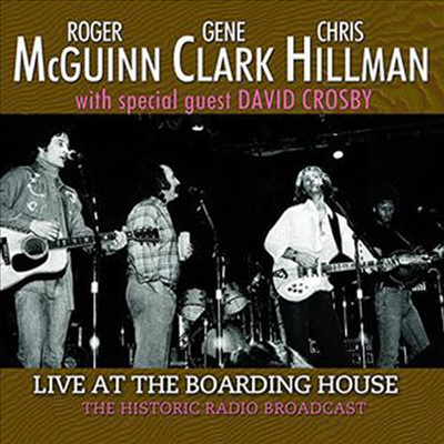 Roger McGuinn / Gene Clark / Chris Hillman - Live At The Boarding House (CD)