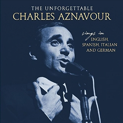 Charles Aznavour - Unforgettable: Sings In English Spanish Italian &amp; German (CD)