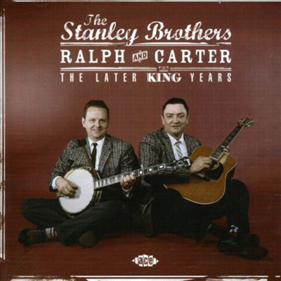 Stanley Brothers - Ralph &amp; Carter - The Later King Years (CD)