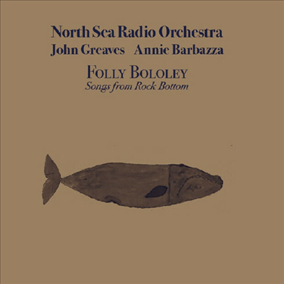 North Sea Radio Orchestra / John Greaves / Annie Barbazza - Folly Bololey: Songs From Robert Wyatt&#39;s Rock Bottom (CD)