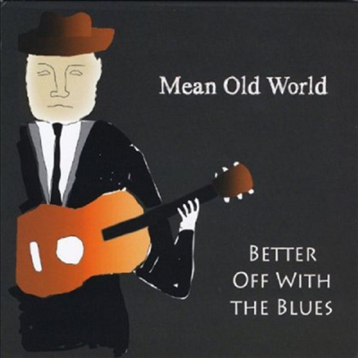 Better Off With The Blues - Mean Old World (CD)