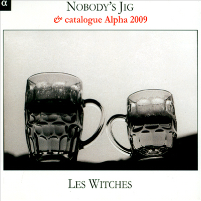 Nobody's Jig - 영국의 기악용 무곡 (2009년 알파 카달로그 포함)(CD) - Les Witches