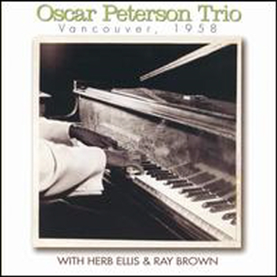 Oscar Peterson Trio - Vancouver, 1958 (With Herb Ellis & Ray Brown) (CD)