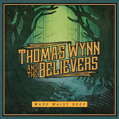 Thomas Wynn & The Believers - Wade Waist Deep (CD)