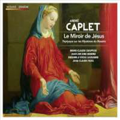 카플레: 오라토리오 &#39;예수의 거울 - 로자리오의 신비&#39; (Caplet: Oratorio &#39;Le Miroir de Jesus&#39;)(CD) - Jean-Claude Fasel