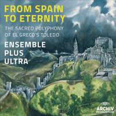 스페인에서 영원으로 (From Spain to Eternity - The Sacred Polyphony of El Greco&#39;s Toledo)(CD) - Ensemble Plus Ultra