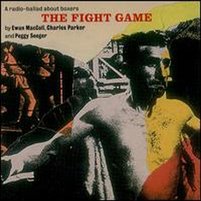 Ewan Maccoll With Charles Parker & Peggy Seeger - Fight Game (CD)
