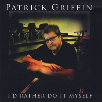 Patrick Griffin - I'd Rather Do It Myself(CD-R)