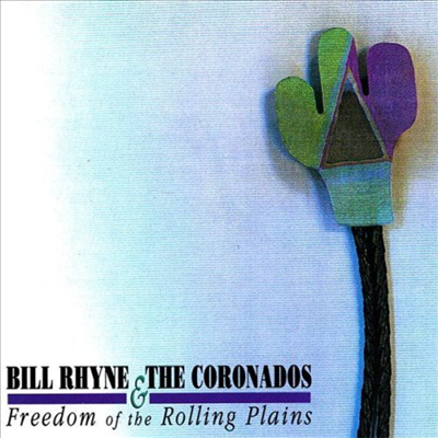 Bill Rhyne &amp; The Coronados - Freedom Of The Rolling Plains (CD)